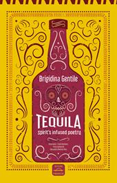 Tequila. Spirit's infused poetry. Ediz. italiana e inglese