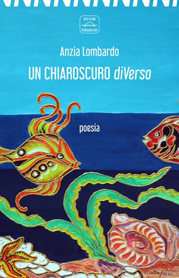 Un chiaroscuro diVerso - Anzia Lombardo - Libro Officine Pindariche 2024, Nanami | Libraccio.it