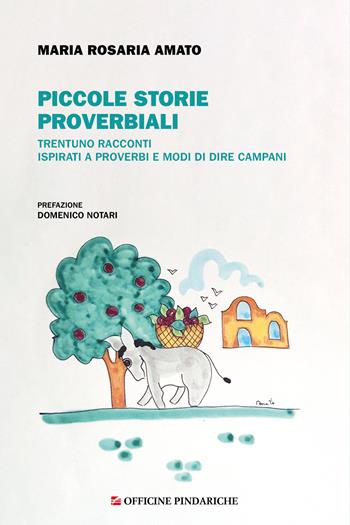 Piccole storie proverbiali. Trentuno racconti ispirati a proverbi e modi dire campani - Maria Rosaria Amato - Libro Officine Pindariche 2025, Trame narrative | Libraccio.it