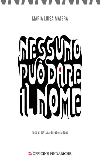 Nessuno può dire il nome - Maria Luisa Matera - Libro Officine Pindariche 2025, Nanami | Libraccio.it