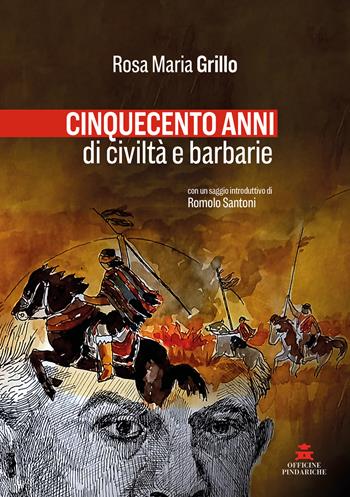 Cinquecento anni di civiltà e barbarie. Nuova ediz. - Rosa Maria Grillo - Libro Officine Pindariche 2025, Mirando al sur | Libraccio.it