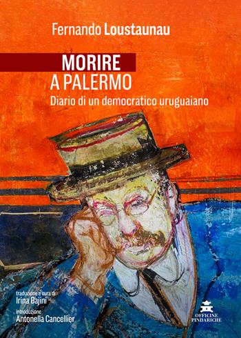 Morire a Palermo. Diario di un democratico uruguaiano - Fernando Loustaunau Braidot - Libro Officine Pindariche 2025, Mirando al sur | Libraccio.it