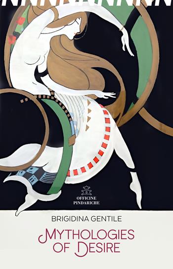 Mythologies of desire. Con Segnalibro - Brigidina Gentile - Libro Officine Pindariche 2025, Nanami | Libraccio.it