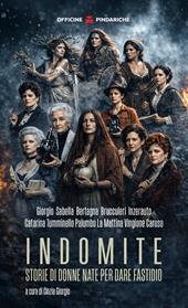 Indomite. Storie di donne nate per dare fastidio