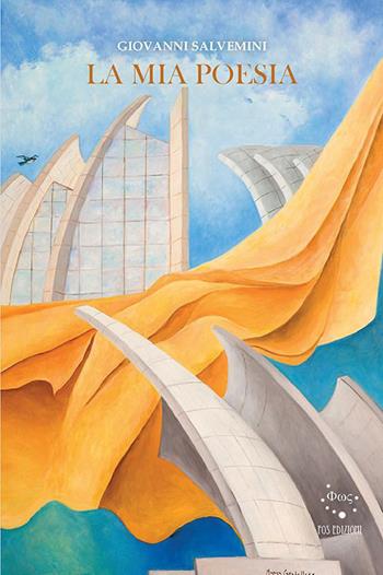 La mia poesia - Giovanni Salvemini - Libro Fos Edizioni 2021, Poesia | Libraccio.it