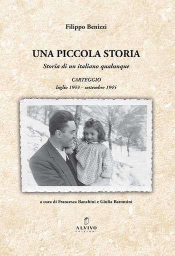 Una piccola storia. Storia di un italiano qualunque - Filippo Benizzi - Libro Alvivo Edizioni 2019 | Libraccio.it