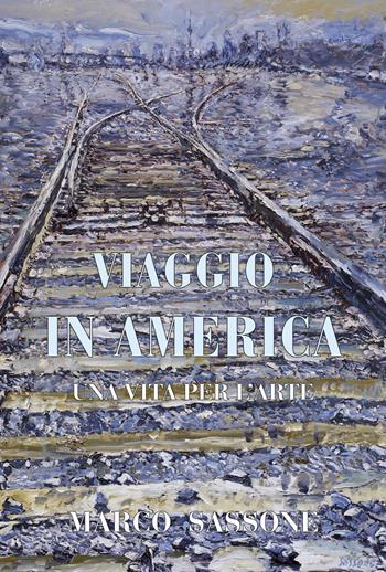 Viaggio in America. Una vita per l’arte - Marco Sassone - Libro Alvivo Edizioni 2023 | Libraccio.it
