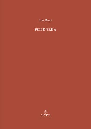 Fili d'erba - Lori Banci - Libro Alvivo Edizioni 2024 | Libraccio.it