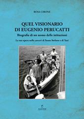 Quel visionario di Eugenio Perucatti. Biografia di un uomo delle istituzioni. La sua opera nelle carceri di Santo Stefano e di Turi