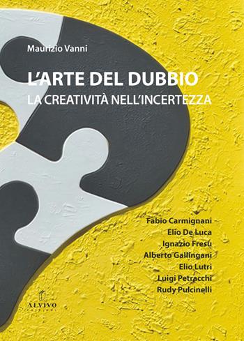 L'arte del dubbio. La creatività nell’incertezza - Maurizio Vanni - Libro Alvivo Edizioni 2025, Aqua | Libraccio.it