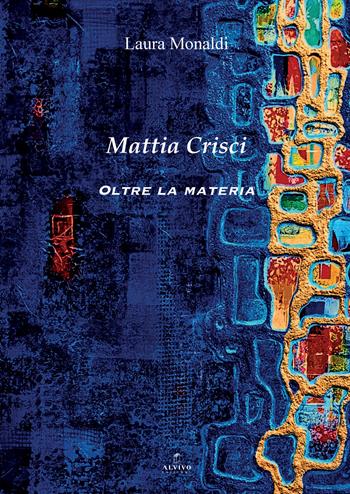 Mattia Crisci. Oltre la materia - Laura Monaldi - Libro Alvivo Edizioni 2026 | Libraccio.it