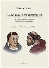 La forma e l'essenziale. San Tommaso e San Francesco nella mia vita sacerdotale. Nuova ediz.