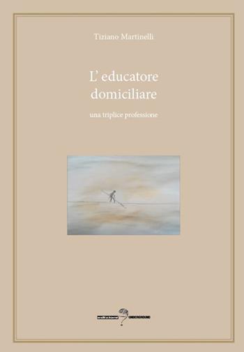 L'educatore domiciliare. Una triplice professione - Tiziano Martinelli - Libro Edizioni Underground? 2024 | Libraccio.it