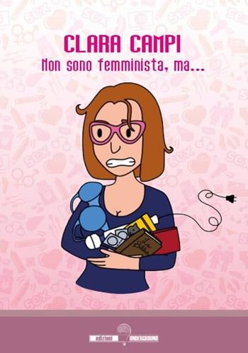 Non sono femminista, ma... - Clara Campi - Libro Edizioni Underground? 2020 | Libraccio.it