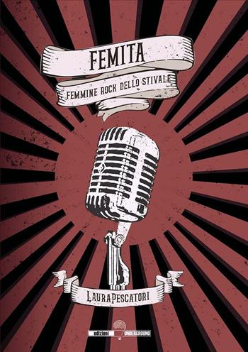 Femita. Femmine rock dello stivale - Laura Pescatori - Libro Edizioni Underground? 2020 | Libraccio.it
