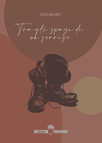 Tra gli spazi di un sorriso - Elena Ballabio - Libro Edizioni Underground? 2020 | Libraccio.it