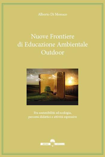 Nuove frontiere di educazione ambientale outdoor. Fra sostenibilità ed ecologia, percorsi didattici e attività espressive - Alberto Di Monaco - Libro Edizioni Underground? 2021 | Libraccio.it