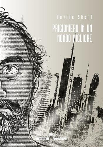Prigioniero in un mondo migliore - Davide Skerl - Libro Edizioni Underground? 2023 | Libraccio.it