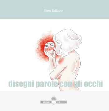 Disegni parole con gli occhi - Elena Ballabio - Libro Edizioni Underground? 2023 | Libraccio.it
