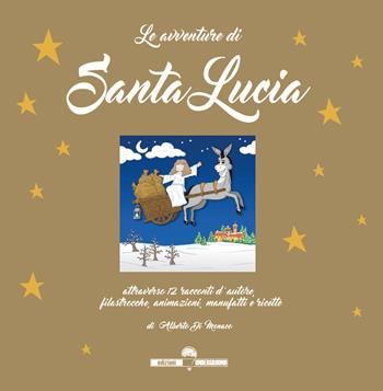 Le avventure di Santa Lucia. Attraverso 12 racconti d’autore, filastrocche, animazioni, manufatti e ricette - Alberto Di Monaco - Libro Edizioni Underground? 2023 | Libraccio.it