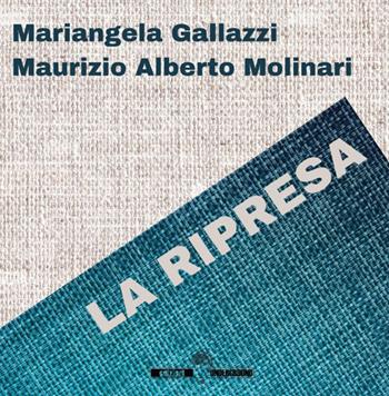 La ripresa - Mariangela Gallazzi, Maurizio Alberto Molinari - Libro Edizioni Underground? 2025 | Libraccio.it