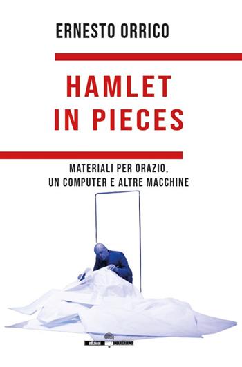 Hamlet in pieces. Materiali per Orazio, un computer e altre macchine - Ernesto Orrico - Libro Edizioni Underground? 2025 | Libraccio.it