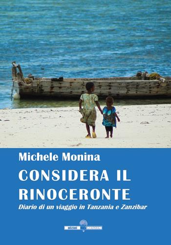 Considera il rinoceronte. Diario di un viaggio in Tanzania e Zanzibar - Michele Monina - Libro Edizioni Underground? 2025 | Libraccio.it