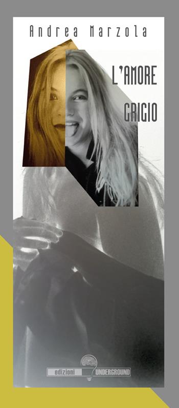 L'amore grigio - Andrea Marzola - Libro Edizioni Underground? 2026 | Libraccio.it