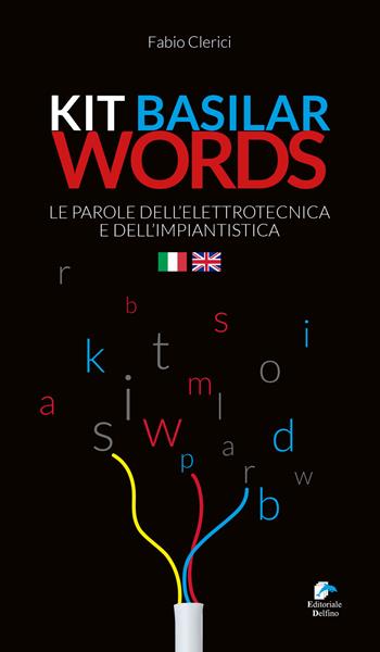 Kit basilar words. Le parole dell'elettrotecnica e dell'impiantistica - Fabio Clerici - Libro Editoriale Delfino 2019 | Libraccio.it
