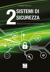 Sistemi di sicurezza. Vol. 2: Manuale di teoria e progettazione.