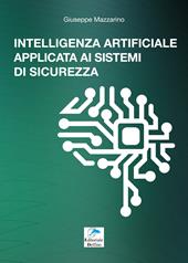 Intelligenza artificiale applicata ai sistemi di sicurezza. Guida tecnica sullo stato dell'arte di un settore affascinate e in costante evoluzione e sulle opportunità offerte dai nuovi sistemi di sicurezza dotati di intelligenza artificiale