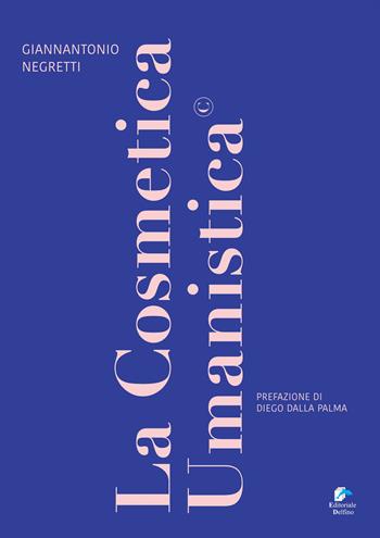 La cosmetica umanistica - Giannantonio Negretti - Libro Editoriale Delfino 2020 | Libraccio.it