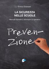 La sicurezza nelle scuole. Manuale formativo informativo e operativo