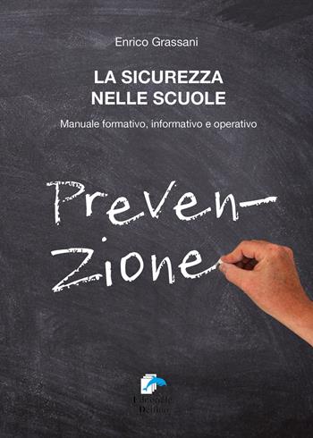La sicurezza nelle scuole. Manuale formativo informativo e operativo - Enrico Grassani - Libro Editoriale Delfino 2020 | Libraccio.it