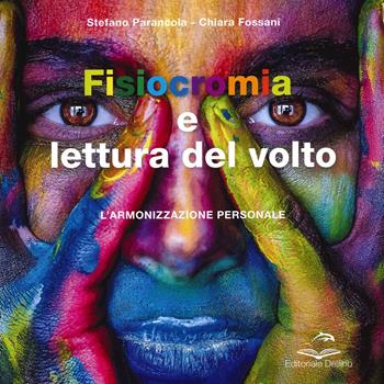 Fisiocromia e lettura del volto. L'armonizzazione personale - Stefano Parancola, Chiara Fossani - Libro Editoriale Delfino 2021 | Libraccio.it