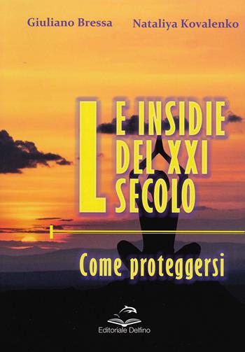 Le insidie del XXI secolo. Come proteggersi - Giuliano Bressa, Nataliya Kovalenko - Libro Editoriale Delfino 2021 | Libraccio.it