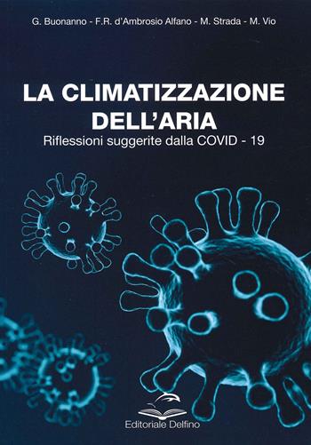 La climatizzazione dell'aria. Riflessioni suggerite dalla Covid-19 - Giorgio Buonanno, Francesca Romana D'Ambrosio Alfano, Mauro Strada - Libro Editoriale Delfino 2021 | Libraccio.it