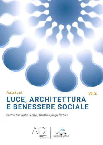 Luce, architettura e benessere sociale. Vol. 2  - Libro Editoriale Delfino 2021 | Libraccio.it