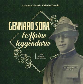Gennaro Sora. L'alpino leggendario - Luciano Viazzi, Valerio Zanchi - Libro Editoriale Delfino 2021 | Libraccio.it