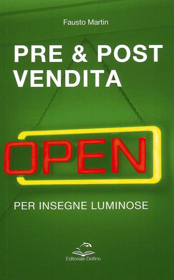 Pre & post vendita per insegne luminiose - Fausto Martin - Libro Editoriale Delfino 2022 | Libraccio.it