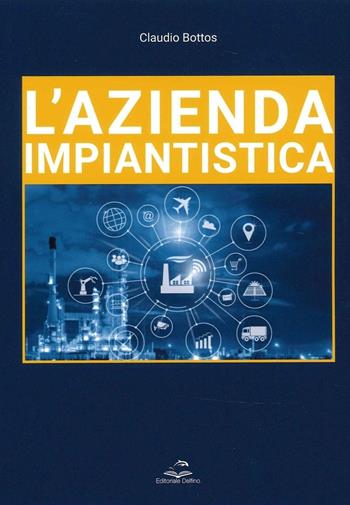 L' azienda impiantistica - Claudio Bottos - Libro Editoriale Delfino 2022 | Libraccio.it