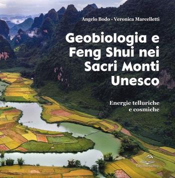 Geobiologia e Feng Shui nei sacri monti Unesco. Energie telluriche cosmiche - Angelo Bodo, Veronica Marcelletti - Libro Editoriale Delfino 2022 | Libraccio.it