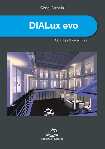 DIALux evo. Guida pratica all'uso - Gianni Forcolini - Libro Editoriale Delfino 2022 | Libraccio.it