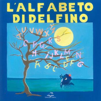 L' alfabeto di Delfino - Elisa De Pari, Elena Pezzini - Libro Editoriale Delfino 2022 | Libraccio.it