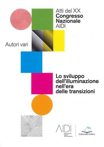 Lo sviluppo dell'illuminazione nell'era delle transizioni. Atti del Congresso Nazionale AIDI  - Libro Editoriale Delfino 2022 | Libraccio.it