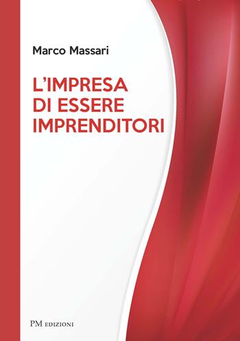 L'impresa di essere imprenditori - Marco Massari - Libro PM edizioni 2019 | Libraccio.it