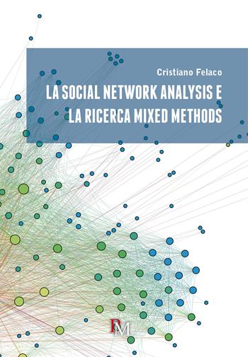 La social network analysis e la ricerca mixed methods - Cristiano Felaco - Libro PM edizioni 2019 | Libraccio.it