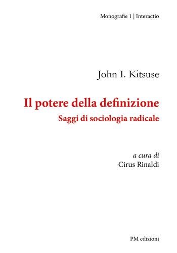 Il potere della definizione. Saggi di sociologia radicale - John Kitsuse - Libro PM edizioni 2020 | Libraccio.it