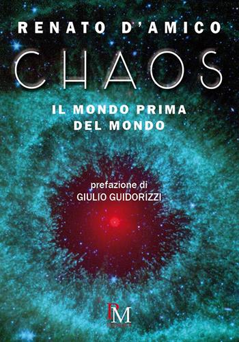 Chaos. Il mondo prima del mondo - Renato D'Amico - Libro PM edizioni 2020 | Libraccio.it