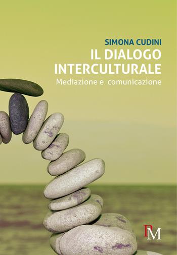 Il dialogo interculturale. Mediazione e comunicazione - Simona Cudini - Libro PM edizioni 2019 | Libraccio.it